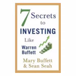 7 Secrets To Investing Like Warren Buffett By Mary Buffett