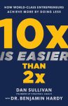 10x Is Easier Than 2x  (English, Hardcover) By Dan Sullivan, Dr. Benjamin Hardy