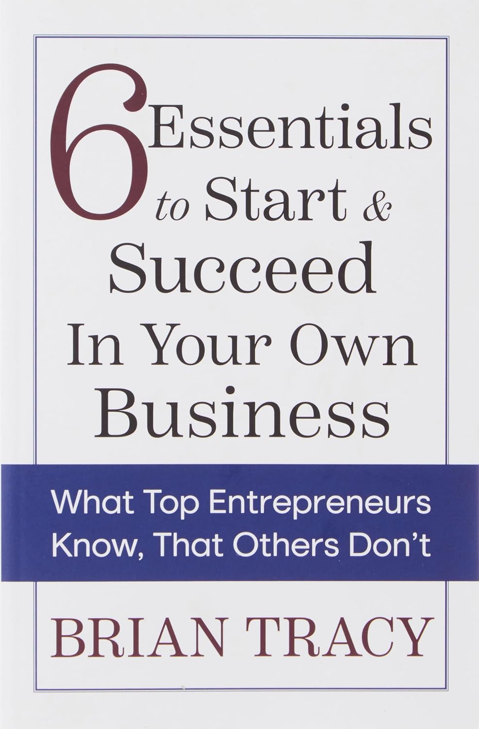6 Essentials to Start & Succeed in Your Own Business (Paperback) By Brian Tracy 6 Essentials to Start & Succeed in Your Own Business (Paperback) By Brian Tracy