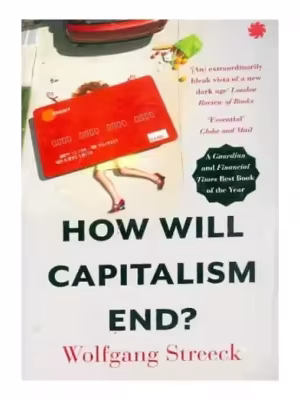 How Will Capitalism End?  By Wolfgang Streeck