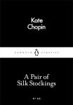 A Pair of Silk Stockings (Penguin Little Black Classics) By Kate Chopin