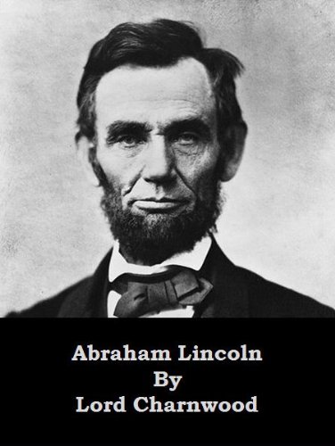 Abraham Lincoln By Lord Charnwood Abraham Lincoln By Lord Charnwood
