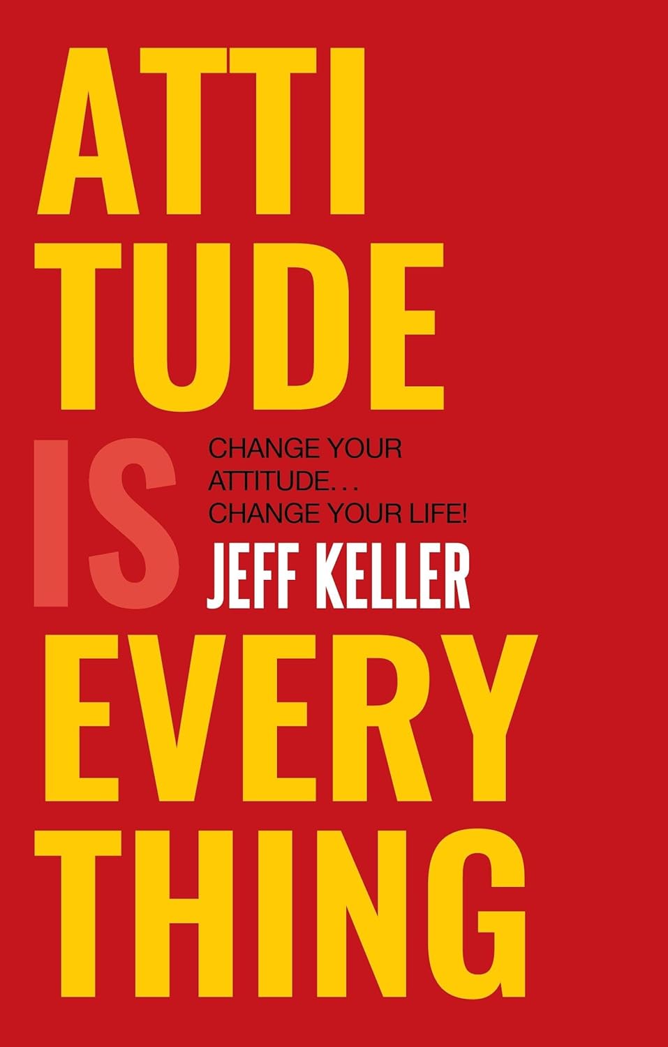 Attitude Is Everything By Jeff Keller Attitude Is Everything By Jeff Keller