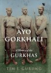 Ayo Gorkhali: A History of the Gurkhas (Paperback) By Tim I. Gurung