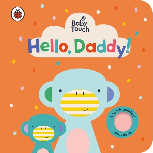 Baby Touch Hello, Daddy! (Board Book) Baby Touch: Hello, Daddy! (Board Book)