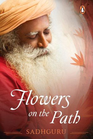 Flowers On The Path By Sadhguru