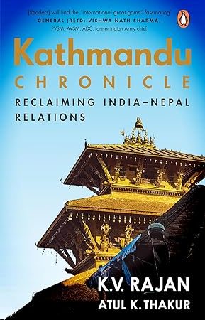 Kathmandu Chronicle: Reclaiming India–Nepal Relations (Paperback) By K.V. Rajan & Atul K. Thakur