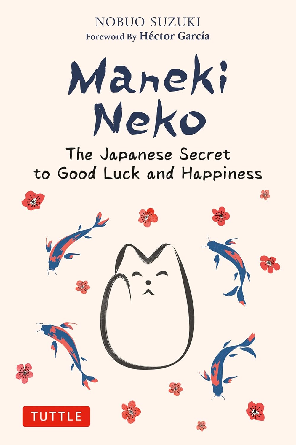 Maneki Neko The Japanese Secret To Good Luck And Happiness (Hardcover) By Nobuo Suzuki Maneki Neko: The Japanese Secret To Good Luck And Happiness (Hardcover) By Nobuo Suzuki