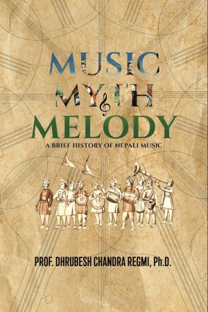 Music Myth & Melody: A Brief History of Nepali Music By Prof. Dhrubesh Chandra Regmi
