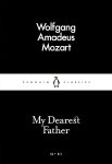 My Dearest Father (Penguin Little Black Classics) By Wolfgang Amadeus Mozart, Stewart Spencer (Translator)