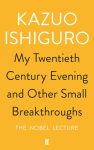 My Twentieth Century Evening and Other Small Breakthroughs (Paperback) By Kazuo Ishiguro