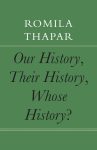 Our History, Their History, Whose History? (English, Hardcover) By Ramila Thapar
