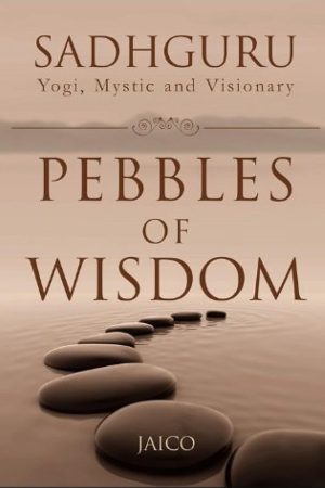 Pebbles Of Wisdom By Sadhguru
