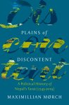 Plains of Discontent A Political History of Nepal's Tarai (1743-2019) By Maximillian Morch