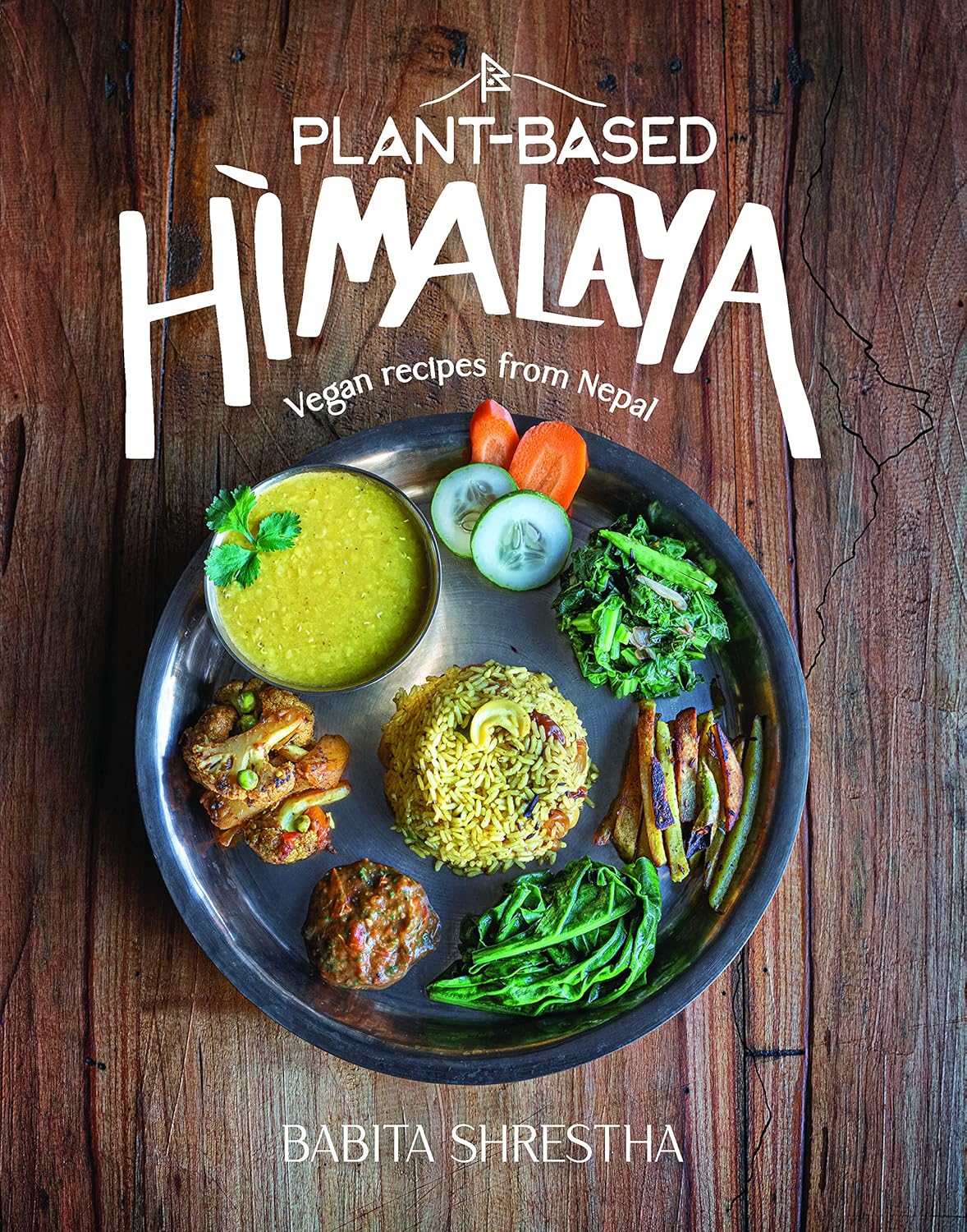 Plant - Based Himalaya Vegan Recipes from Nepal By Babita Shrestha Plant - Based Himalaya Vegan Recipes from Nepal By Babita Shrestha