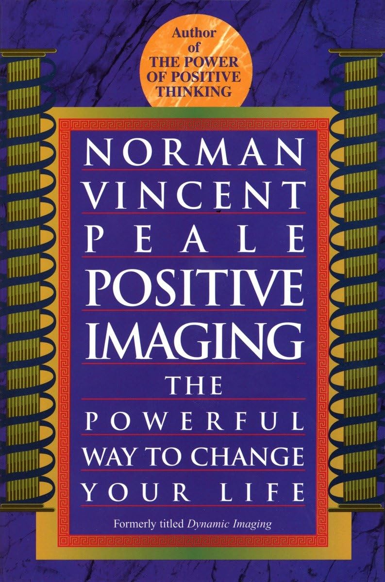 Positive Imaging By Dr. Norman Vincent Peale Positive Imaging By Dr. Norman Vincent Peale