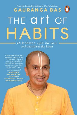 The Art of Habits By Gauranga Das