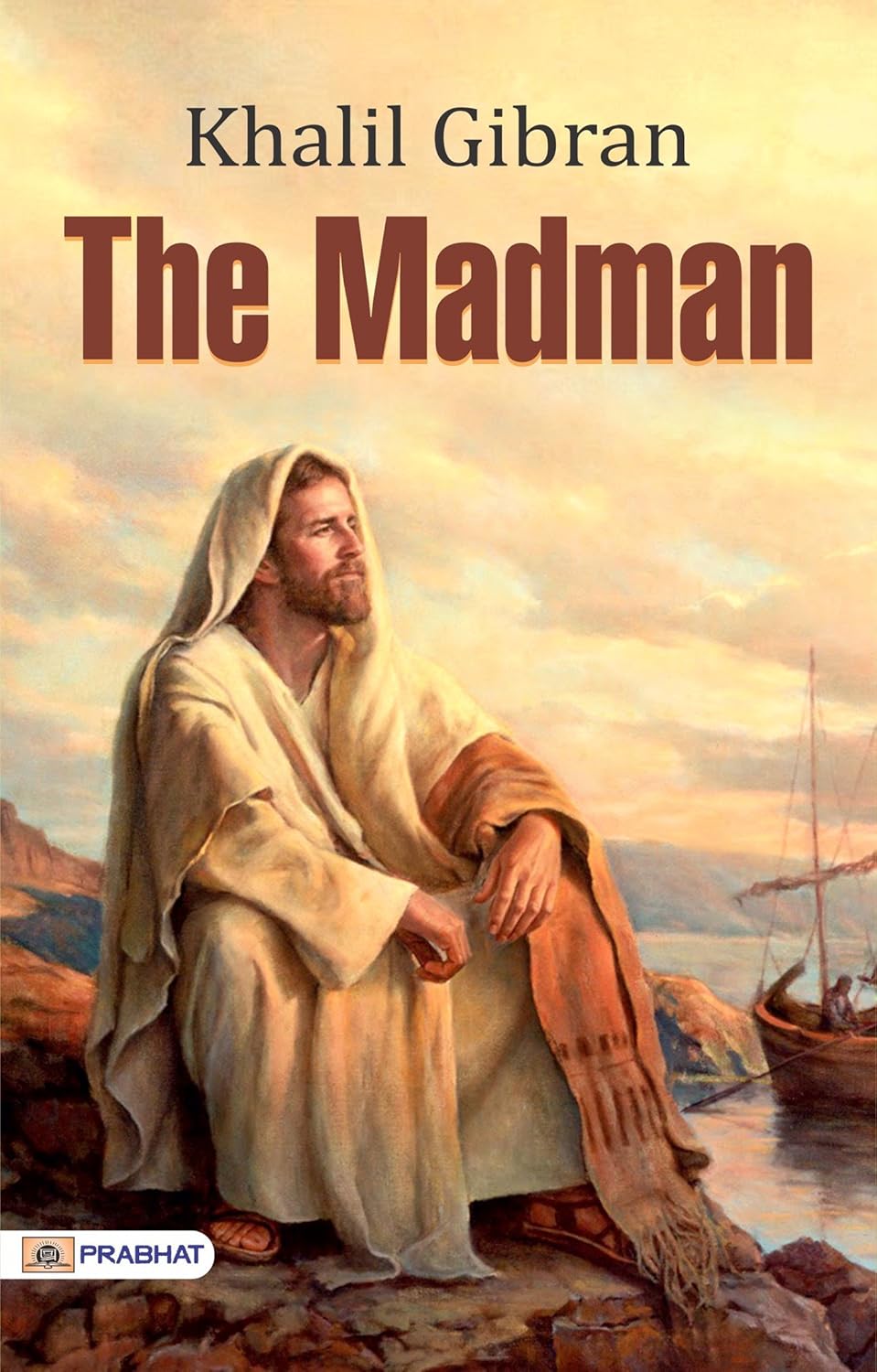 The Madman By Khalil Gibran The Madman By Khalil Gibran