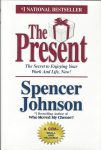 The Present: The Secret To Enjoying Your Work And Life By Dr. Spencer Johnson