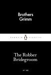 The Robber Bridegroom (Penguin Little Black Classics) By The Brothers Grimm, David Luke (Translator)