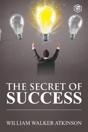 The Secret Of Success By William Walker Atkinson
