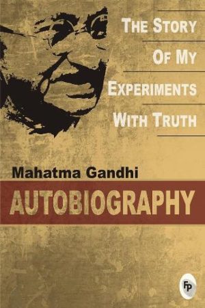 The Story Of My Experiments With Truth By Mahatma Gandhi