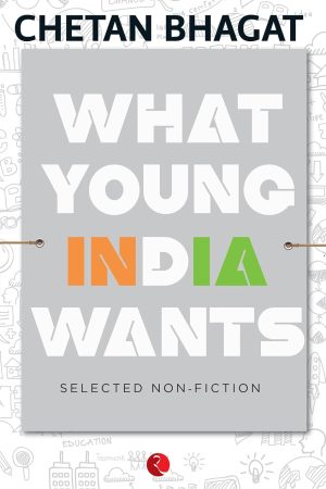 What Young India Wants By Chetan Bhagat