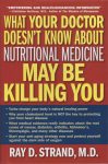 What Your Doctor Doesn't Know About Nutritional Medicine May Be Killing You By Ray D. Strand