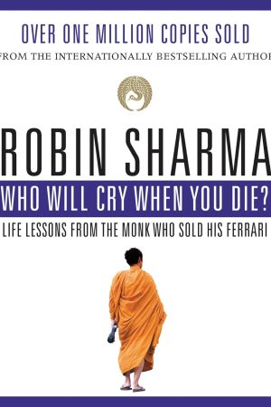 Who Will Cry When You Die? By Robin Sharma