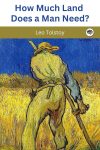 How Much Land Does A Man Need? By Leo Tolstoy (Translated by Ronald Wilks)