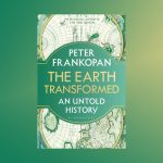 The Earth Transformed: An Untold History (Paperback) By Frankopan Peter Frankopan