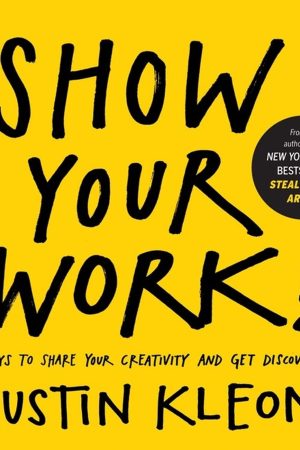 Show Your Work! By Austin Kleon