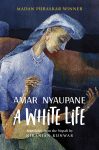 A White Life By Amar Nyaupane, Translated By Niranjan Kunwar