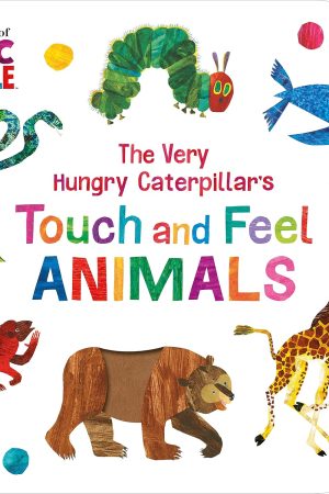 The Very Hungry Caterpillar’s : Touch And Feel Animals (Board Book) By Eric Carle