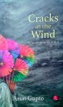 Crack In The Wind: Memories From Lumbini By Arun Gupto