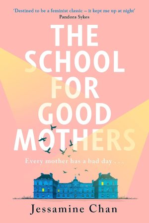 The School For Good Mothers By Jessamine Chan
