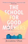 The School For Good Mothers By Jessamine Chan