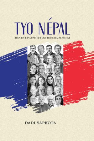 Tyo Nepal: Regards Francais Sur Une Terre Himalayenne By Dadi Sapkota